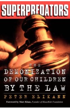 Poza produsului Superpredators: The Demonization of Our Children by the Law - Peter Elikann