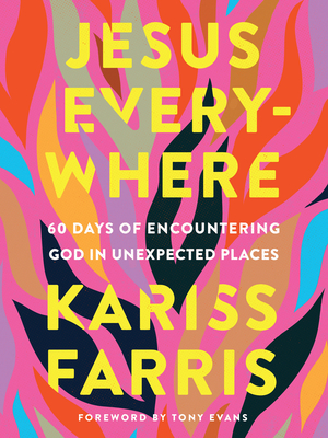 Jesus Everywhere: 60 Days of Encountering God in Unexpected Places - Kariss Farris