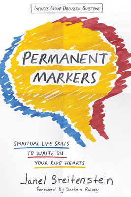 Permanent Markers: Spiritual Life Skills to Write on Your Kids' Hearts - Janel Breitenstein