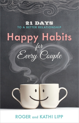 Happy Habits for Every Couple: 21 Days to a Better Relationship - Kathi Lipp