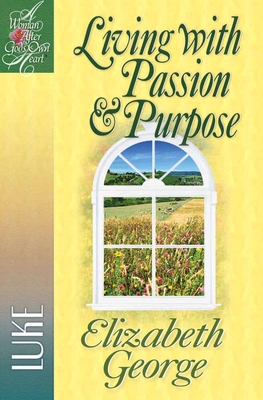 Living with Passion and Purpose: Luke - Elizabeth George