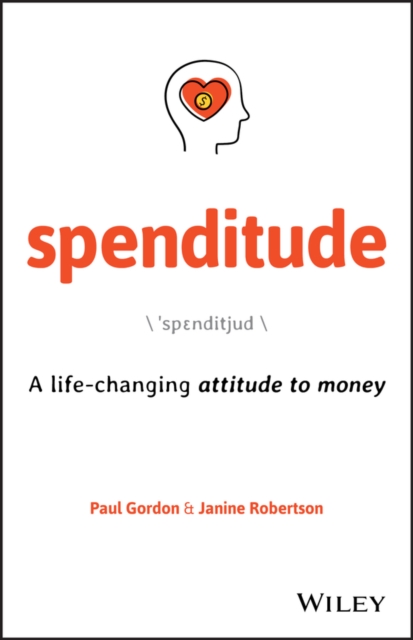 Spenditude: A Life-Changing Attitude to Money - Paul Gordon