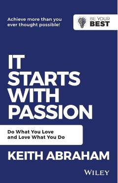 Coperta cărții 'It Starts with Passion: Do What You Love and Love What You Do - Keith Abraham'