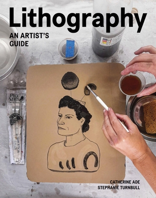 Lithography: An Artist Guide - Catherine Ade