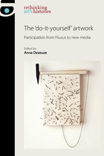 The 'Do-It-Yourself' Artwork: Participation from Fluxus to New Media - Anna Dezeuze
