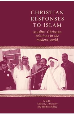 Coperta cărții 'Christian Responses to Islam: Muslim-Christian Relations in the Modern World - Anthony O'mahony'