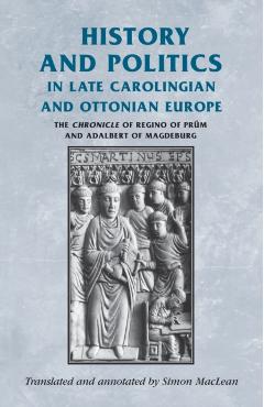 Poza produsului History and Politics in Late Carolingian and Ottonian Europe: The Chronicle of Regino of Prüm and Adalbert of Magdeburg - Simon Maclean
