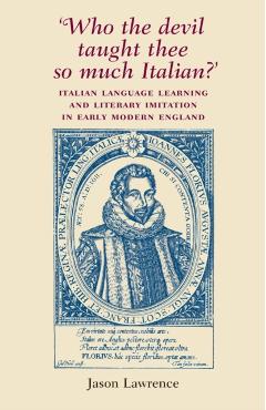 Coperta cărții ''Who the Devil Taught Thee So Much Italian?': Italian Language Learning and Literary Imitation in Early Modern England'