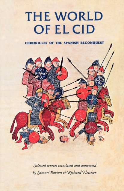 The World of El Cid: Chronicles of the Spanish Reconquest - Simon Barton