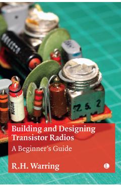 Coperta cărții 'Building and Designing Transistor Radios: A Beginner's Guide - R. H. Warring'