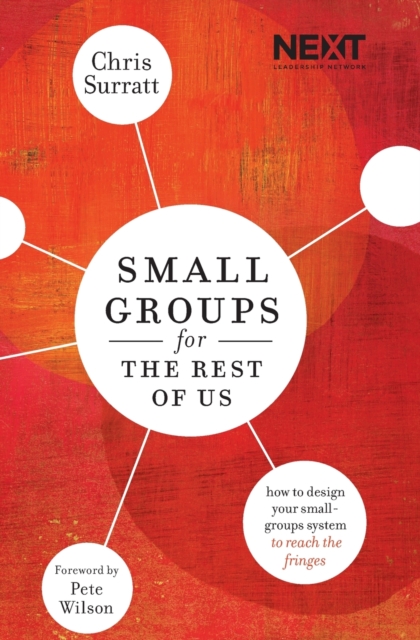 Small Groups for the Rest of Us: How to Design Your Small Groups System to Reach the Fringes - Chris Surratt