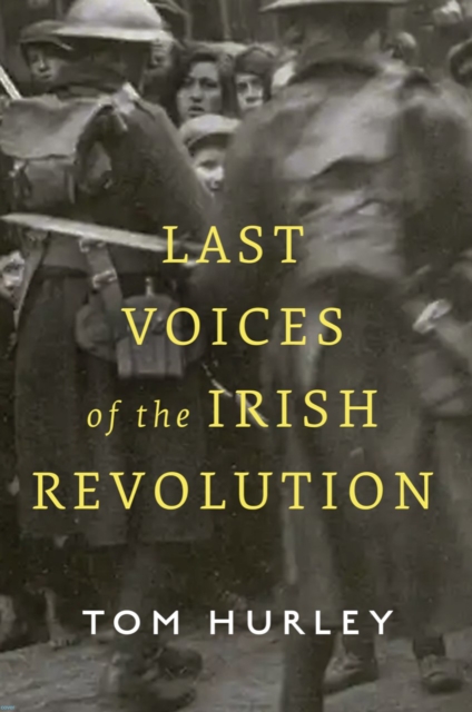 Last Voices of the Irish Revolution - Tom Hurley