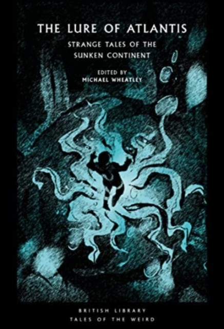 The Lure of Atlantis: Strange Tales of the Sunken Continent - Michael Wheatley