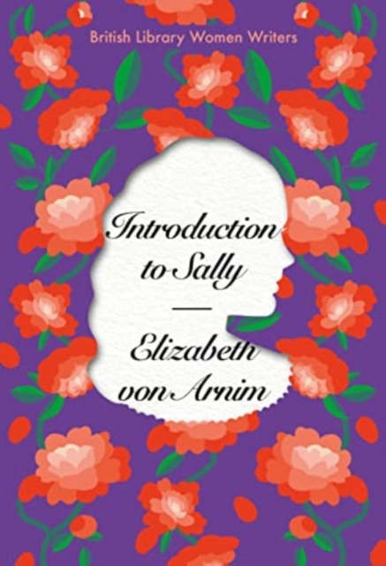 Introduction to Sally: British Library Women Writers 1920s - Elizabeth Von Arnim