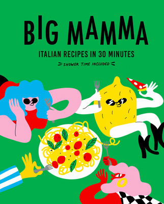 Big Mamma Italian Recipes in 30 Minutes: Shower Time Included - Big Mamma
