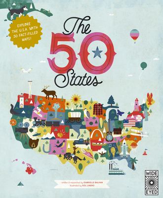 The 50 States: Explore the U.S.A. with 50 Fact-Filled Maps! - Gabrielle Balkan