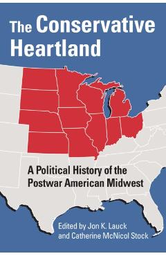 Poza produsului The Conservative Heartland: A Political History of the Postwar American Midwest - Jon K. Lauck