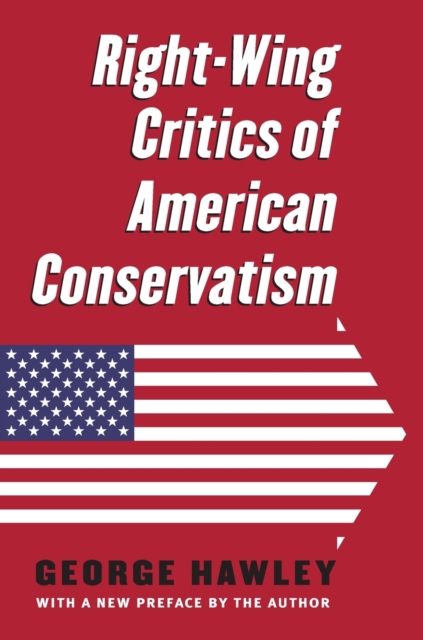 Right-Wing Critics of American Conservatism - George Hawley