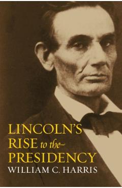 Poza produsului Lincoln's Rise to the Presidency - William C. Harris