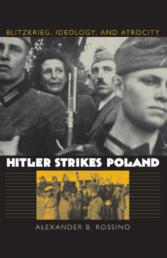 Poza produsului Hitler Strikes Poland: Blitzkrieg, Ideology, and Atrocity - Alexander B. Rossino