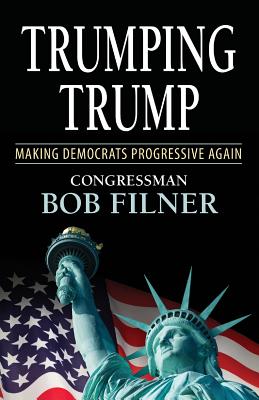 Trumping Trump: Making Democrats Progressive Again - Bob Filner