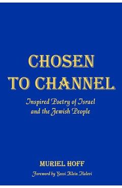 Coperta cărții 'Chosen To Channel: Inspired Poetry of Israel and the Jewish People - Muriel Hoff'