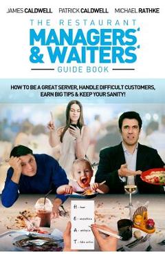 Coperta cărții 'The Restaurant Managers' and Waiters' Guide Book: How to be a Great Server, Handle Difficult Customers, Earn Big Tips &'
