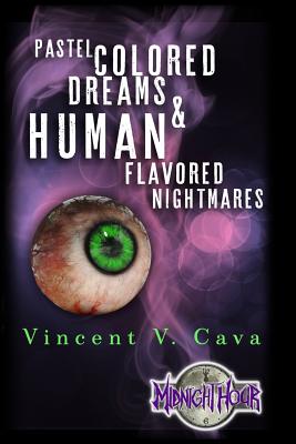 Coperta cărții 'Pastel Colored Dreams & Human Flavored Nightmares - Vincent V. Cava'