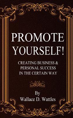 Coperta cărții 'Promote Yourself!: Creating Business & Personal Succees in The Certain Way - Wallace D. Wattles'