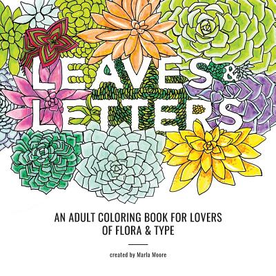 Leaves & Letters: An Adult Coloring Book for Lovers of Flora & Type - Marla Moore