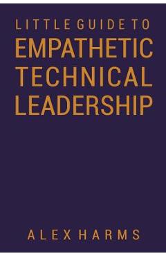 Coperta cărții 'The Little Guide to Empathetic Technical Leadership - Alex Harms'