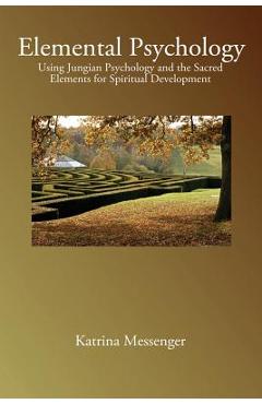 Coperta cărții 'Elemental Psychology: Using Jungian Psychology and the Sacred Elements for Spiritual Development - Katrina Messenger'