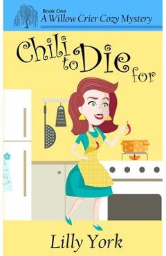 Coperta cărții 'Chili to Die for (a Willow Crier Cozy Mystery Book 1) - Lilly York'