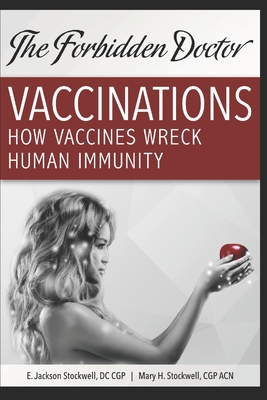 How Vaccines Wreck Human Immunity: A Forbidden Doctor Publication - Mary H. Stockwell Acn