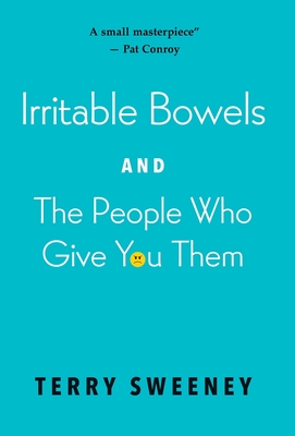 Irritable Bowels and The People Who Give You Them - Terry J. Sweeney