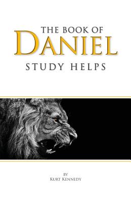 The Book of Daniel: Study Helps - Kurt Kennedy