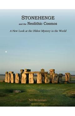 Coperta cărții 'Stonehenge and the Neolithic Cosmos: A New Look at the Oldest Mystery in the World - Nd Wiseman'