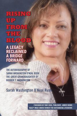Rising Up From the Blood: A Legacy Reclaimed- A Bridge Forward: The Autobiography of Sarah Washington O'Neal Rush, The Great-Granddaughter of Bo - Sarah Washington O. Neal Rush