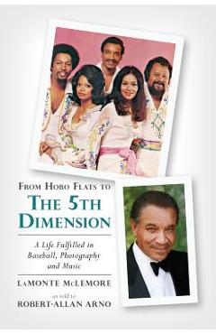 Coperta cărții 'From Hobo Flats to The 5th Dimension: A Life Fulfilled in Baseball, Photography and Music - Robert-allan Arno'
