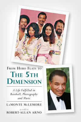 From Hobo Flats to The 5th Dimension: A Life Fulfilled in Baseball, Photography and Music - Robert-allan Arno