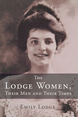 The Lodge Women, Their Men and Their Times - Emily Lodge