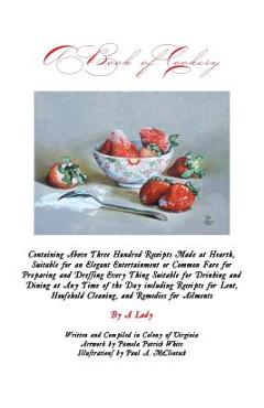 Coperta cărții 'A Book of Cookery: Containing Above Three Hundred Receipts Made at Hearth, Suitable for an Elegant Entertainment or'