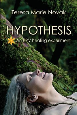 Hypothesis: An HPV healing experiment - Teresa Marie Novak