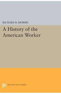 Poza produsului A History of the American Worker - Richard B. Morris
