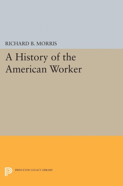 A History of the American Worker - Richard B. Morris