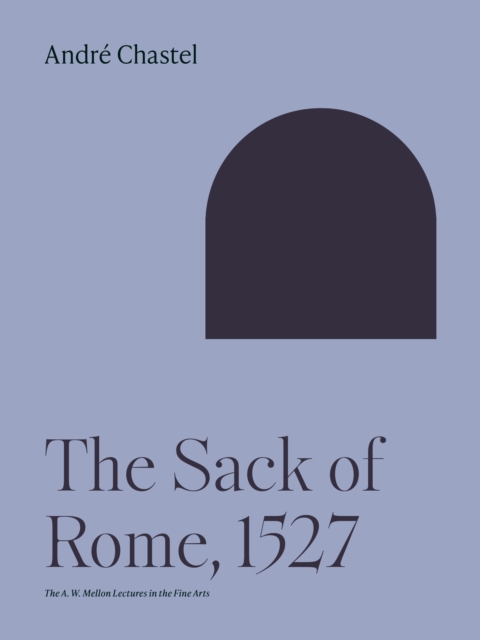 The Sack of Rome, 1527 - Andr Chastel