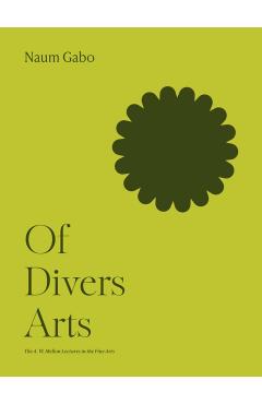 Poza produsului Of Divers Arts - Naum Gabo