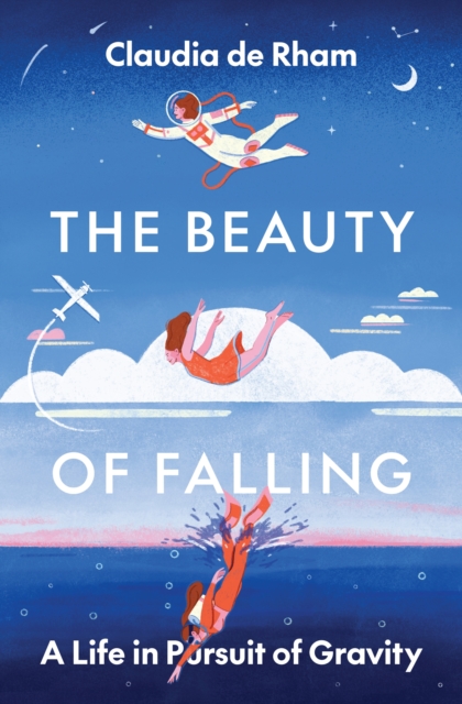 The Beauty of Falling: A Life in Pursuit of Gravity - Claudia De Rham