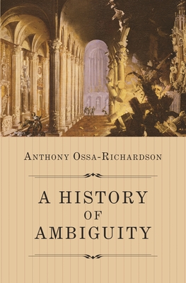 A History of Ambiguity - Anthony Ossa-richardson