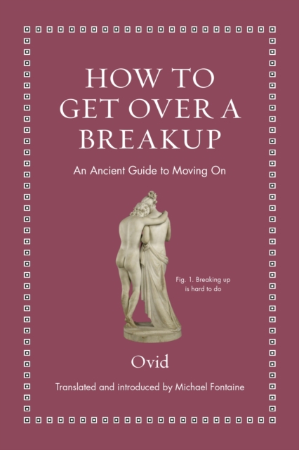 How to Get Over a Breakup: An Ancient Guide to Moving on - Ovid